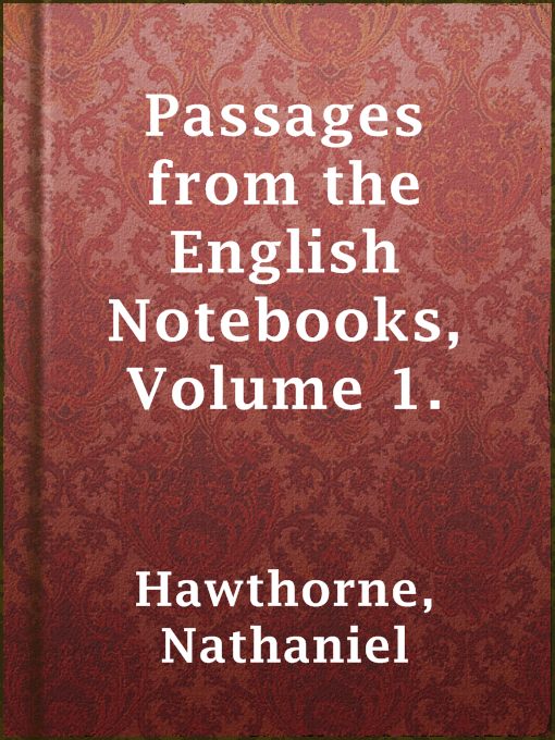 Title details for Passages from the English Notebooks, Volume 1. by Nathaniel Hawthorne - Available